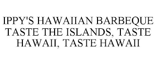 IPPY'S HAWAIIAN BARBEQUE TASTE THE ISLANDS, TASTE HAWAII, TASTE HAWAII