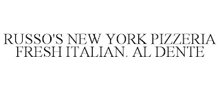 RUSSO'S NEW YORK PIZZERIA FRESH ITALIAN. AL DENTE