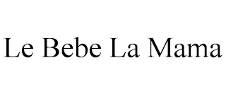 LE BEBE LA MAMA
