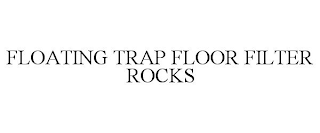 FLOATING TRAP FLOOR FILTER ROCKS