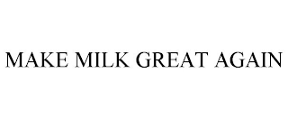 MAKE MILK GREAT AGAIN