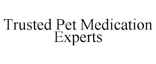 TRUSTED PET MEDICATION EXPERTS