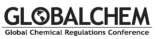 GLOBALCHEM GLOBAL CHEMICAL REGULATIONS CONFERENCE