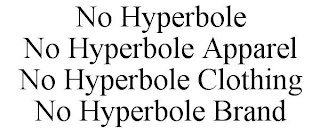 NO HYPERBOLE NO HYPERBOLE APPAREL NO HYPERBOLE CLOTHING NO HYPERBOLE BRAND