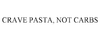 CRAVE PASTA, NOT CARBS