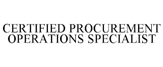 CERTIFIED PROCUREMENT OPERATIONS SPECIALIST