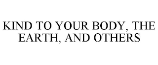 KIND TO YOUR BODY, THE EARTH, AND OTHERS