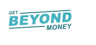 GET BEYOND MONEY