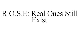 R.O.S.E: REAL ONES STILL EXIST