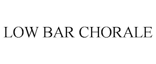 LOW BAR CHORALE