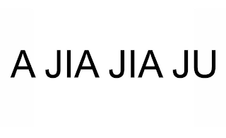 A JIA JIA JU