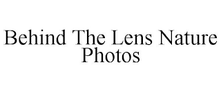 BEHIND THE LENS NATURE PHOTOS