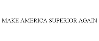 MAKE AMERICA SUPERIOR AGAIN