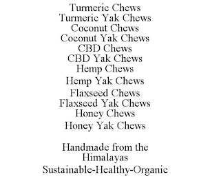 TURMERIC CHEWS TURMERIC YAK CHEWS COCONUT CHEWS COCONUT YAK CHEWS CBD CHEWS CBD YAK CHEWS HEMP CHEWS HEMP YAK CHEWS FLAXSEED CHEWS FLAXSEED YAK CHEWS HONEY CHEWS HONEY YAK CHEWS HANDMADE FROM THE HIMALAYAS SUSTAINABLE-HEALTHY-ORGANIC