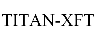 TITAN-XFT