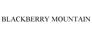 BLACKBERRY MOUNTAIN