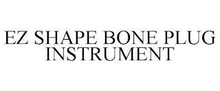 EZ SHAPE BONE PLUG INSTRUMENT