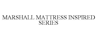 MARSHALL MATTRESS INSPIRED SERIES