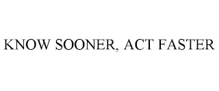 KNOW SOONER, ACT FASTER