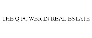 THE Q POWER IN REAL ESTATE