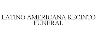 LATINO AMERICANA RECINTO FUNERAL