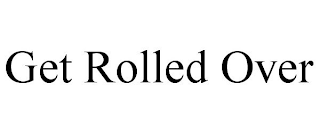 GET ROLLED OVER
