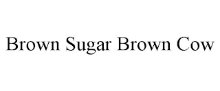 BROWN SUGAR BROWN COW