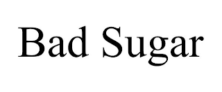 BAD SUGAR