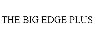 THE BIG EDGE PLUS