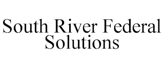 SOUTH RIVER FEDERAL SOLUTIONS