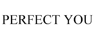 PERFECT YOU