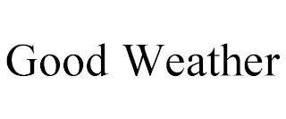 GOOD WEATHER