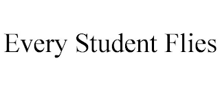 EVERY STUDENT FLIES