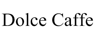 DOLCE CAFFE