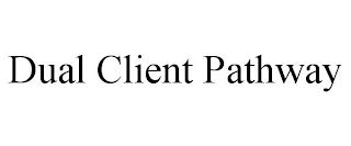 DUAL CLIENT PATHWAY