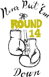 NEVER PUT 'EM DOWN ROUND 14