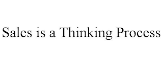 SALES IS A THINKING PROCESS