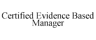 CERTIFIED EVIDENCE BASED MANAGER