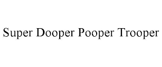 SUPER DOOPER POOPER TROOPER