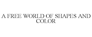 A FREE WORLD OF SHAPES AND COLOR