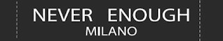 NEVER ENOUGH MILANO