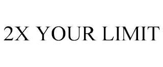 2X YOUR LIMIT