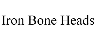 IRON BONE HEADS