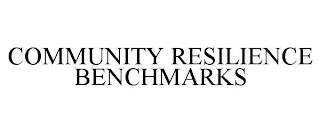 COMMUNITY RESILIENCE BENCHMARKS