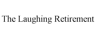 THE LAUGHING RETIREMENT