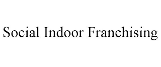 SOCIAL INDOOR FRANCHISING