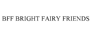 BFF BRIGHT FAIRY FRIENDS