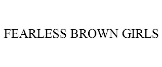 FEARLESS BROWN GIRLS