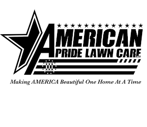 AMERICAN PRIDE LAWN CARE LLC III MAKING AMERICA BEAUTIFUL ONE HOME AT A TIME