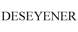 DESEYENER